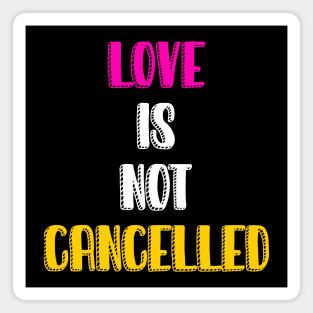 Love is not cancelled Magnet